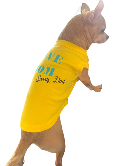 Love Mom, Sorry Dad Dog Shirt