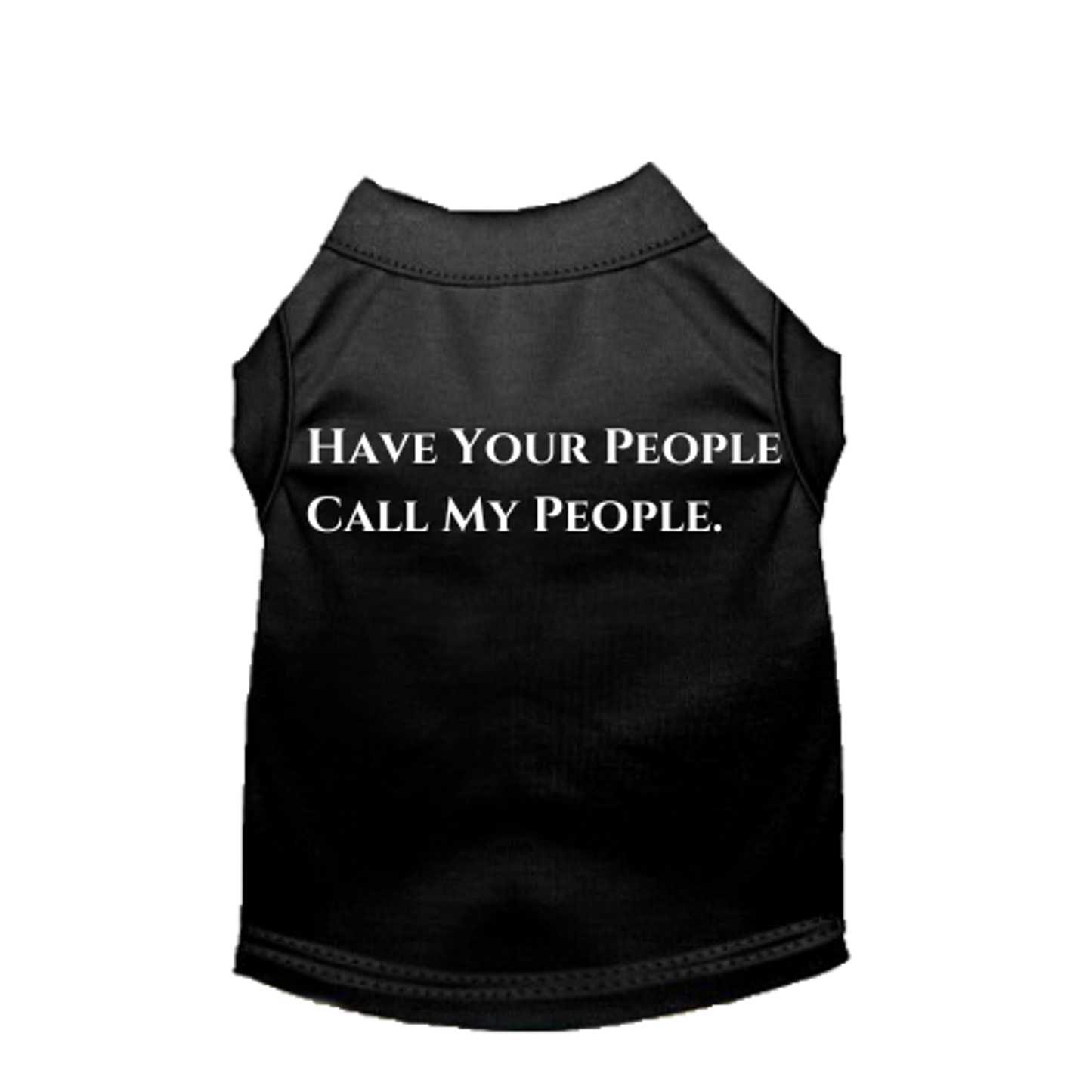 Have Your People Call My People Dog Tee