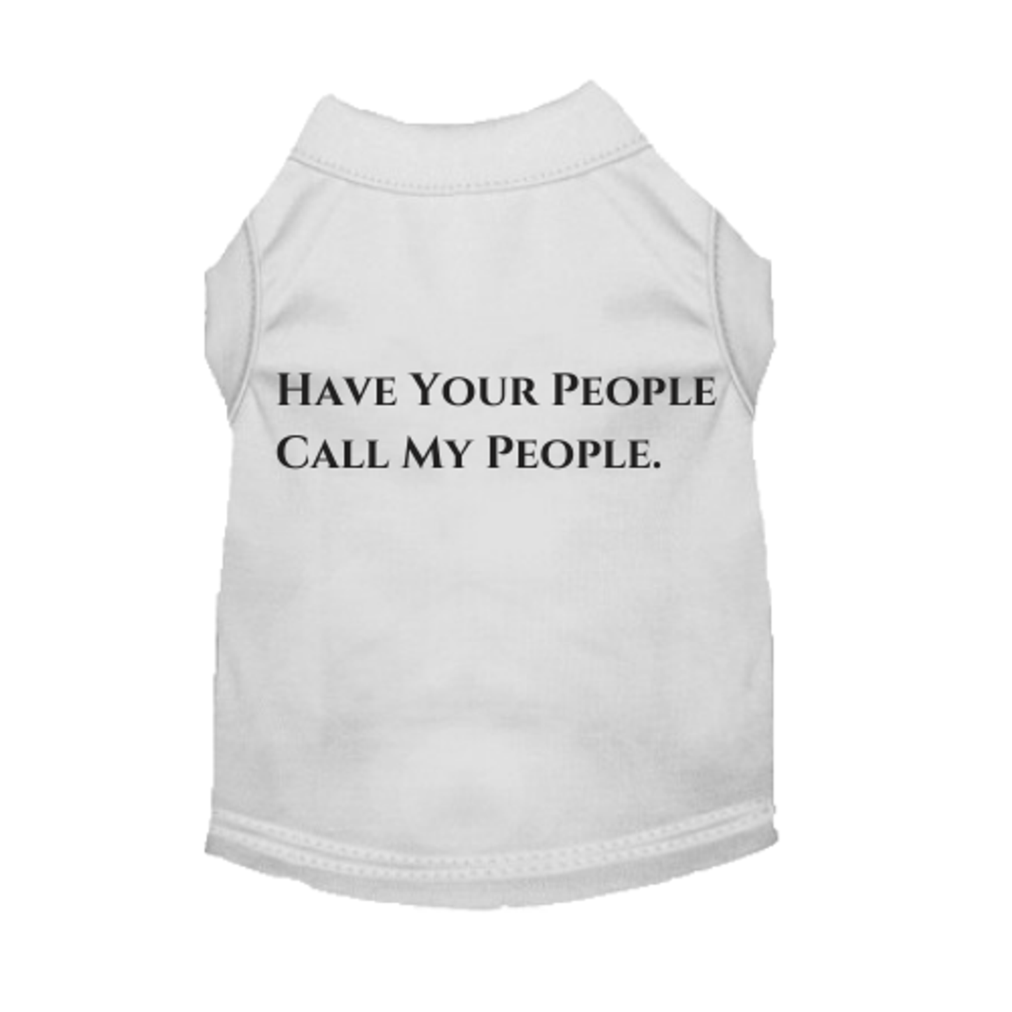 Have Your People Call My People Dog Tee