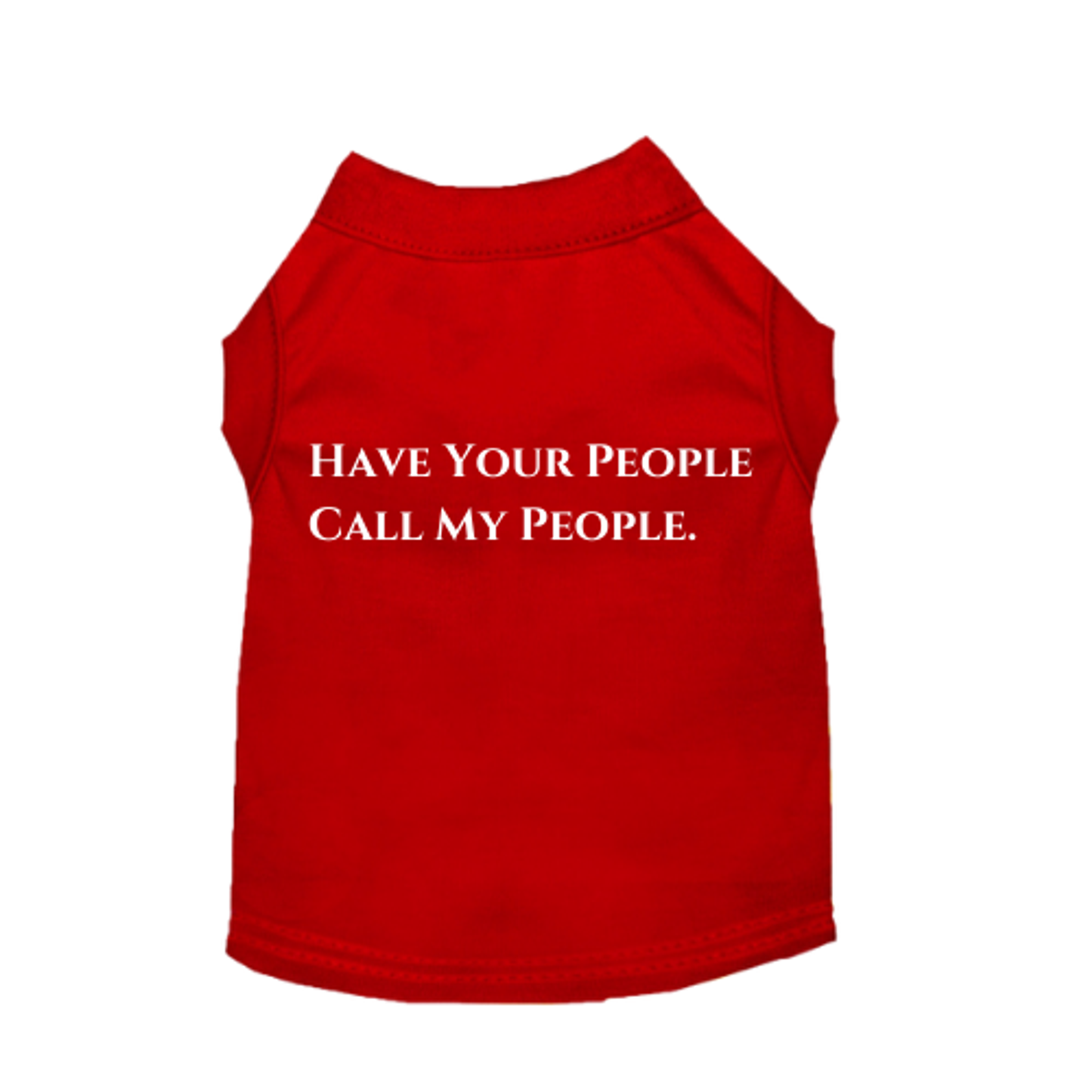 Have Your People Call My People Dog Tee