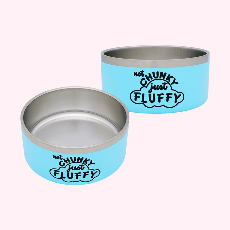"Not Chunky Just Fluffy" Blue Stainless Steel Dog Bowl